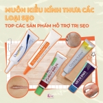 Các sản phẩm hỗ trợ trị các loại sẹo